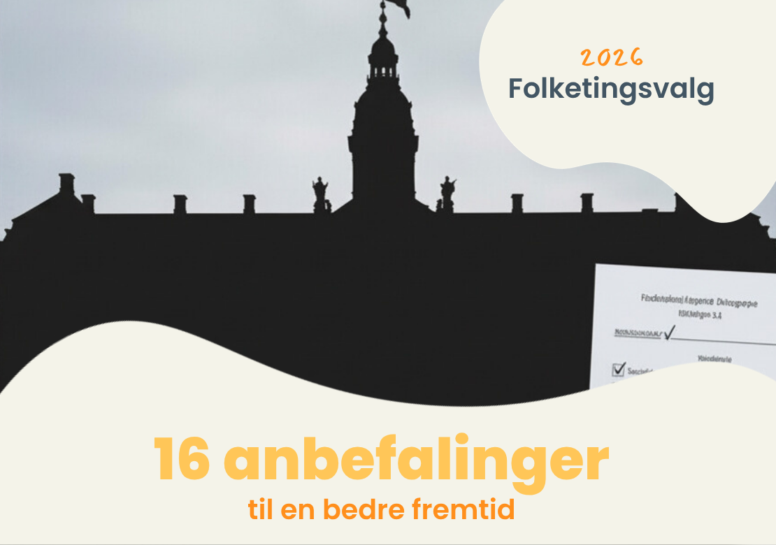 Grafik: Christiansborg i baggrund. Tekst: Folketingsvalg 2026. 16 anbefalinger til en bedre fremtid